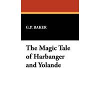 G P Baker The Magic Tale of Harbanger and Yolande (Tascabile)