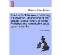 G P R Pulman The Book of the Axe: containing a Piscatorial Descripti (Tascabile)