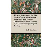 G.P. Sanderson Thirteen Years Among The Wild Beasts Of India (Tascabile)