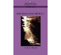 G R S Mead Did Jesus Live 100 B.C.? (Tascabile)