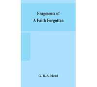 G R S Mead Fragments of a faith forgotten, some short sketche (Copertina rigida)