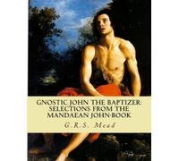 G R S Mead Gnostic John the Baptizer (Tascabile)
