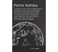 G R S Mead Pistis Sophia - A Gnostic Gospel (with Extracts from the (Tascabile)