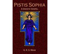 G. R.S. Mead Pistis Sophia: A Gnostic Gospel (Copertina rigida)