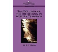 G R S Mead The Doctrine of the Subtle Body in Western Tradition (Tascabile)