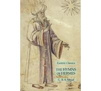 G R S Mead The Hymns of Hermes (Tascabile)