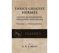 G. R. S. Mead Thrice-Greatest Hermes, Volume I: Studies in Hellenist (Tascabile)