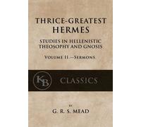 G. R. S. Mead G R S Mead Thrice-Greatest Hermes, Volume II (Tascabile)