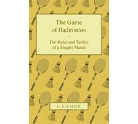 G. S. B. Mack The Game of Badminton - The Rules and Tactics of a Sin (Tascabile)
