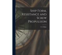 G S Baker Ship Form, Resistance and Screw Propulsion (Tascabile)