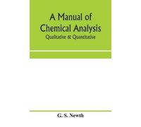 G S Newth A manual of chemical analysis: qualitative & quantitative (Tascabile)