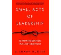 G. Shawn Hunter Small Acts of Leadership (Copertina rigida)