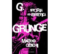 G.STORIA ED ESTETICA GRUNGE - CESCHI MATTEO - Vololibero