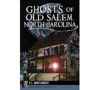 G. T. Montgomery Ghosts of Old Salem, North Carolina (Tascabile) Haunted America