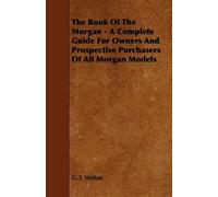 G. T. Walton The Book Of The Morgan - A Complete Guide For Owners An (Tascabile)