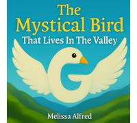 G, The Mystical Bird: That lives in the valley