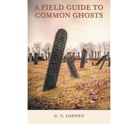 A Field Guide to Common Ghosts