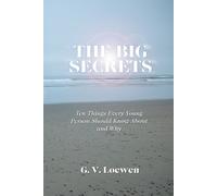 G V Loewen The Big Secrets: Ten Things Every Young Person Should Kno (Tascabile)