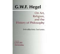 G. W. F. Hegel On Art, Religion, and the History of Philosophy (Tascabile)