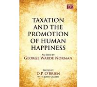 G. W. Norman Taxation and the Promotion of Human Happiness (Copertina rigida)