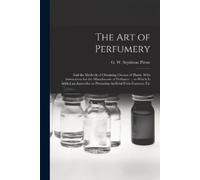 G W Septimus (George Willia Piesse The Art of Perfumery (Tascabile)