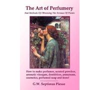 G.W. Septimus P The Art of Perfumery and Methods of Obtaining the Ar (Tascabile)