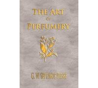 G W Septimus Piesse The Art Of Perfumery - Unabridged (Tascabile)