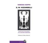 G. W. Vizzardelli. Analisi psico-criminologica di un serial killer adolescente