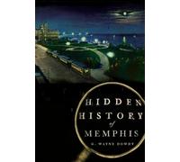 G. Wayne Dowdy Hidden History of Memphis (Tascabile)