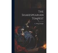 G Wilson Knight The Shakespearian Tempest (Tascabile)
