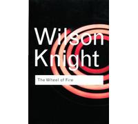 G. Wilson Knight The Wheel of Fire (Tascabile) Routledge Classics