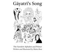 G¿yatr¿'s Song: The Sanskrit Alphabet and Primer: Learning Sanskrit Through Story - Sanskrit for Beginners, from First Sound to First Sentence: 3