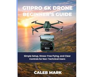 G11PRO 6K Drone Beginner’s Guide: Simple Setup, Stress-Free Flying, and Clear Controls for Non-Technical Users