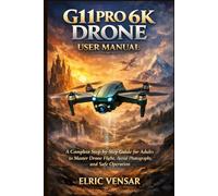 G11PRO 6K DRONE USER MANUAL: A Complete Step-by-Step Guide for Adults to Master Drone Flight, Aerial Photography, and Safe Operation