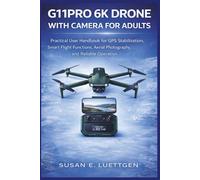 G11PRO 6K Drone with Camera for Adults: Practical User Handbook for GPS Stabilization, Smart Flight Functions, Aerial Photography, and Reliable Operation