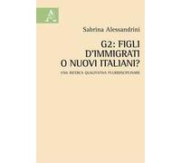 G2: figli d'immigrati o nuovi italiani? Una ricerca qualitativa pluridisciplinare