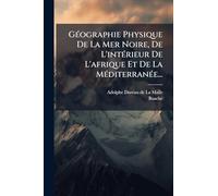 GÃ(c)ographie Physique De La Mer Noire, De L'intÃ(c)rieur De L'afrique Et De La MÃ(c)diterranÃ(c)e...