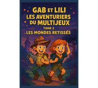 Gab et Lili les aventurier du multijeu : Le Monde Retissé: Tome 2