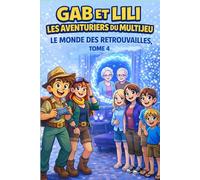 Gab et Lili les aventurier du multijeu: Tome 4 : Le monde des Retrouvailles