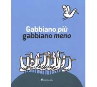 Gabbiano più gabbiano meno. Ediz. illustrata