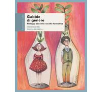 Gabbie di genere. Retaggi sessisti e scelte formative - Biemmi Irene, Leon...