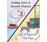 Gabby Gets A Second Chance / Syd Prepares the Pup: (2 Books in 1)