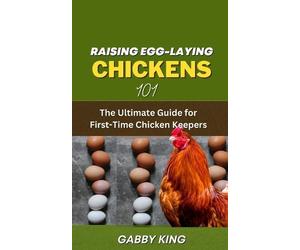 Gabby King Raising Egg-laying Chickens 101 (Tascabile)