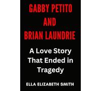 Gabby Petito and Brian Laundrie: A Love Story That Ended in Tragedy