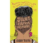 Gabby Rivera Juliet respira profundo / Juliet Takes a Breath (Tascabile)