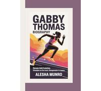 GABBY THOMAS BIOGRAPHY: Olympic Gold Evolution, Champion on the Track, Changemaker in Legacy