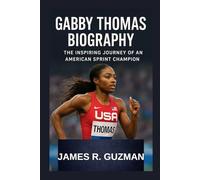 GABBY THOMAS BIOGRAPHY: The Inspiring Journey Of An American Sprint Champion