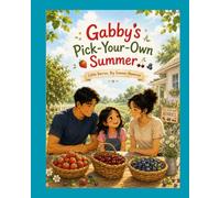 Gabby's Pick-Your-Own Summer: Little Berries, Big Summer Memories