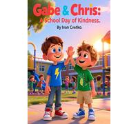 Gabe and Chris: A School Day of Kindness: A Heartwarming Story About Friendship, Courage, and Helping Others