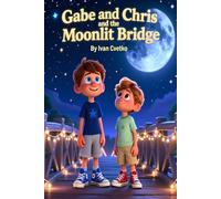 Gabe and Chris and the Moonlit Bridge: A Gentle Bedtime Adventure Across Moonlight and Calm